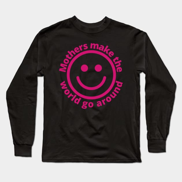 Mothers Make The World Go Around | With Smiling Face Long Sleeve T-Shirt by Harlems Gee